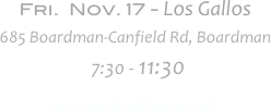              Fri.  Nov. 17 - Los Gallos                                   
           685 Boardman-Canfield Rd, Boardman                                                                                   
			           7:30 - 11:30
                  www.LosGalloeMexican.com

